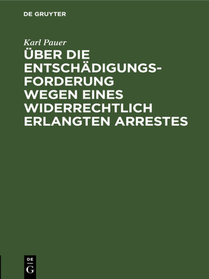cover image of Über die Entschädigungs-Forderung wegen eines widerrechtlich erlangten Arrestes